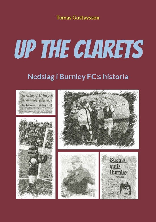 Cover for Tomas Gustavsson · Up The Clarets : nedslag i Burnley FC:s historia (Paperback Book) (2023)