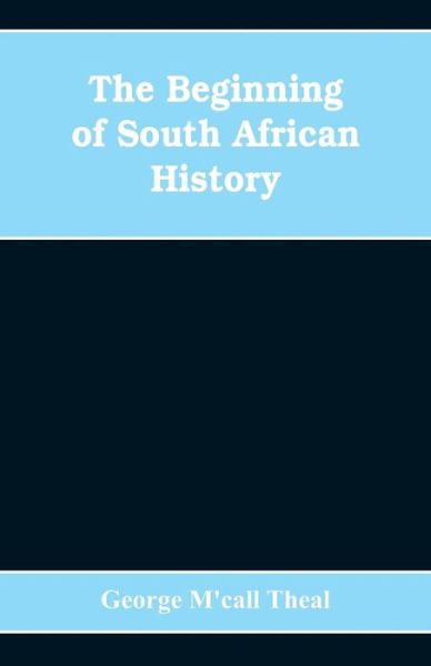 Cover for George M'Call Theal · The Beginning of South African History (Paperback Bog) (2019)
