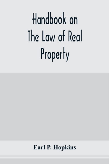 Cover for Earl P Hopkins · Handbook on the law of real property (Paperback Book) (2020)