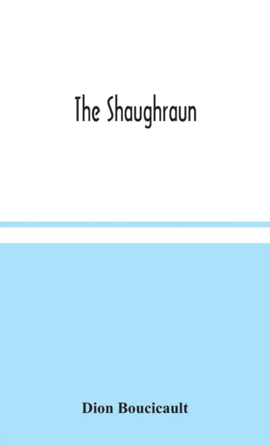 Cover for Dion Boucicault · The Shaughraun (Hardcover Book) (2020)