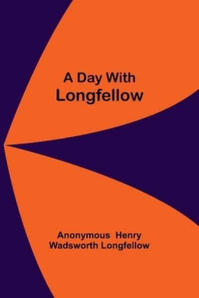 Cover for Anonymous Henry Wadsworth Longfellow · A Day With Longfellow (Paperback Book) (2021)