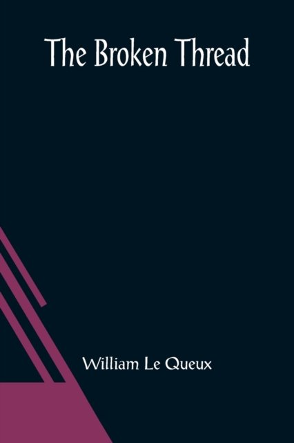 Cover for William Le Queux · The Broken Thread (Paperback Book) (2021)