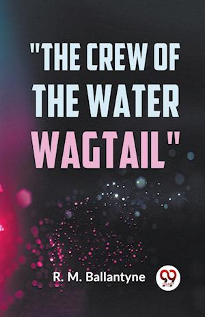 Cover for Robert Michael Ballantyne · The Crew of the Water Wagtail (Edition2023) (Paperback Book) (2023)