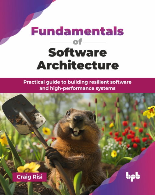 Fundamentals of Software Architecture: Practical guide to building resilient software and high-performance systems - Craig Risi - Books - BPB Publications - 9789365898118 - August 2, 2025