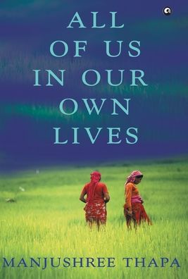 Cover for Manjushree Thapa · All of Us in Our Own Lives (Hardcover Book) (2018)