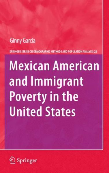 Cover for Ginny Garcia · Mexican American and Immigrant Poverty in the United States - The Springer Series on Demographic Methods and Population Analysis (Paperback Book) [2011 edition] (2013)