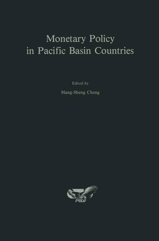 Monetary Policy in Pacific Basin Countries: Papers Presented at a Conference Sponsored by the Federal Reserve Bank of San Francisco - Hang-sheng Cheng - Books - Springer - 9789401077118 - October 5, 2011