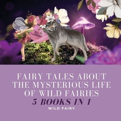 Cover for Wild Fairy · Fairy Tales About the Mysterious Life of Wild Fairies (Taschenbuch) (2021)