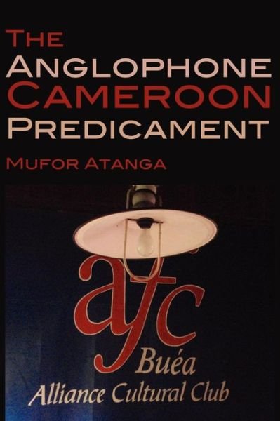 Cover for Mufor Atanga · The Anglophone Cameroon Predicament (Paperback Book) (2011)