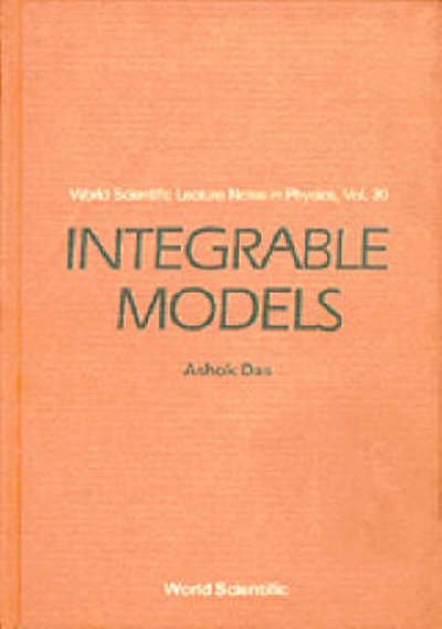 Cover for Das, Ashok (Univ Of Rochester, Usa &amp; Saha Inst Of Nuclear Physics, India &amp; Institute Of Physics, Bhubaneswar, India) · Integrable Models - World Scientific Lecture Notes In Physics (Paperback Book) (1989)