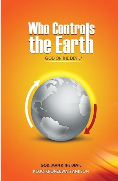 Cover for Kojo Kronzuwa · Who Controls The Earth; God Or The Devil? (Paperback Book) (2018)