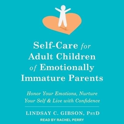 Cover for Lindsay C Gibson · Self-Care for Adult Children of Emotionally Immature Parents (CD) (2021)