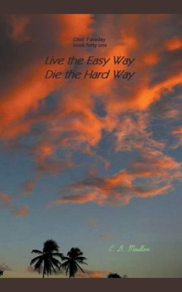 Cover for C D Moulton · Live the Easy Way - Die the Hard Way - Clint Faraday Mysteries (Paperback Book) (2022)