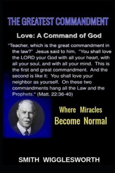 Cover for Michael H Yeager · Smith Wigglesworth The Greatest Commandment: Where Miracles Become Normal (Taschenbuch) (2021)