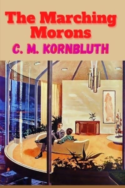 Cover for C M Kornbluth · The Marching Morons (Illustrated) (Paperback Book) (2021)