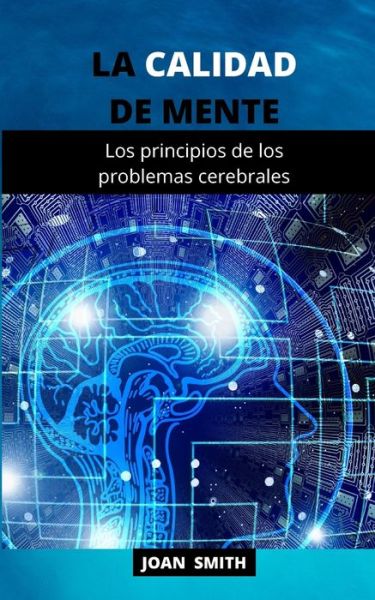 Cover for Joan Smith · La Calidad de Mente: Los principios de los problemas cerebrales (Taschenbuch) (2021)