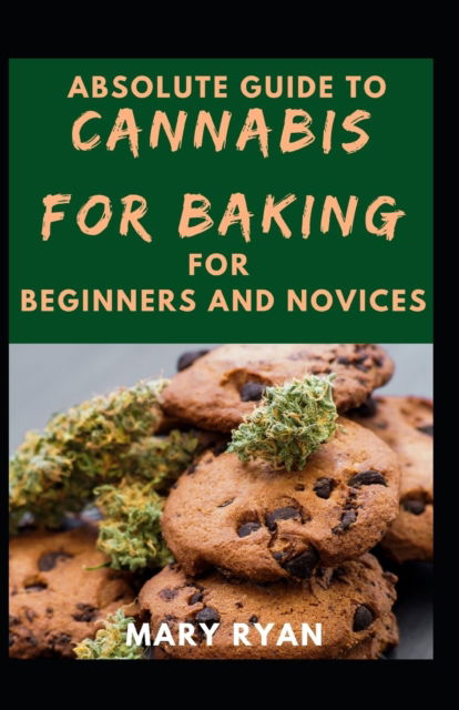 Cover for Mary Ryan · Absolute Guide To Cannabis Baking For Beginners And Novices (Paperback Book) (2021)