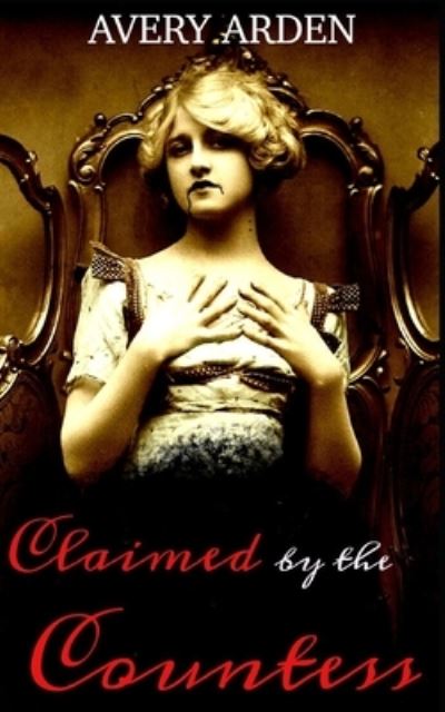 Cover for Avery Arden · Claimed by the Countess: An Erotic Lesbian Romance - Blood Mistress (Paperback Book) (2021)