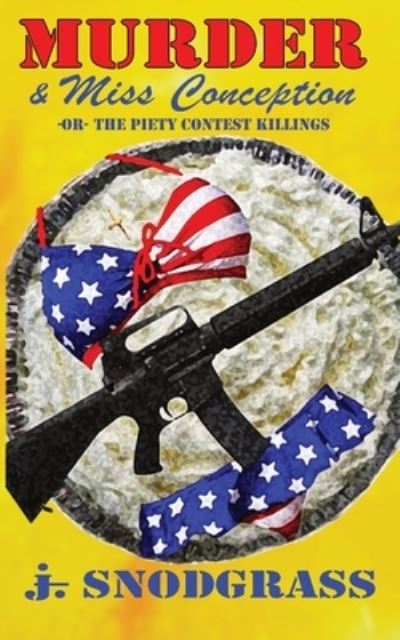 Murder & Miss Conception: Or, The Piety Contest Killings - J Snodgrass - Libros - Independently Published - 9798549917118 - 27 de noviembre de 2021