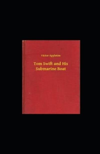 Tom Swift and His Submarine Boat illustrated - Victor Appleton - Livres - Independently Published - 9798561193118 - 8 novembre 2020