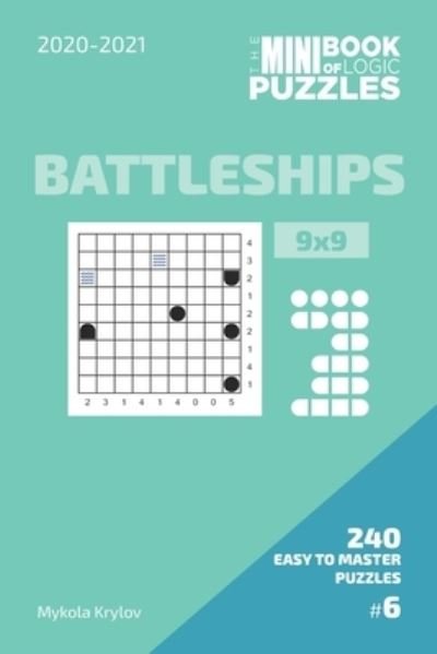 Cover for Mykola Krylov · The Mini Book Of Logic Puzzles 2020-2021. Battleships 9x9 - 240 Easy To Master Puzzles. #6 (Paperback Bog) (2020)