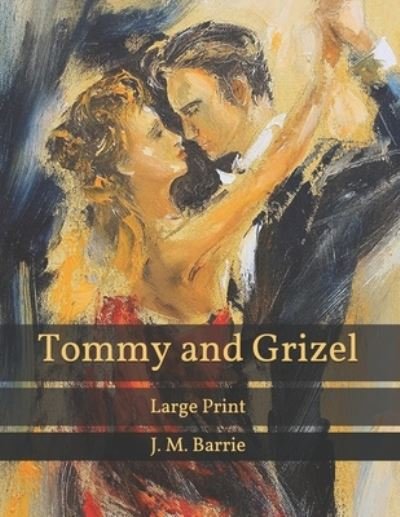 Cover for James Matthew Barrie · Tommy and Grizel: Large Print (Paperback Bog) (2021)