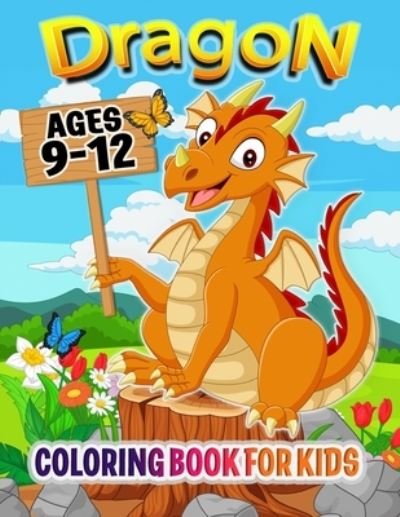 Cover for Independently Published · Dragon Coloring Book for Kids ages 9-12 (Paperback Book) (2021)