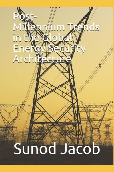 Cover for Sunod Jacob · Post-Millennium Trends in the Global Energy Security Architecture (Paperback Book) (2020)