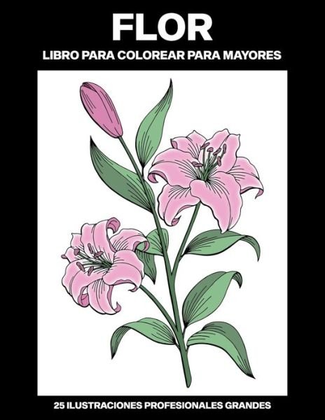 Flor Libro para Colorear para Mayores - Calma Colorear Publicaciones - Książki - Independently Published - 9798615627118 - 19 lutego 2020