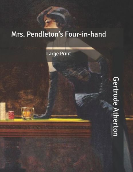 Mrs. Pendleton's Four-in-hand - Gertrude Franklin Horn Atherton - Książki - Independently Published - 9798630493118 - 26 marca 2020