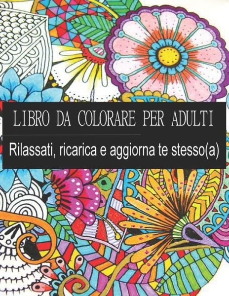 Cover for Kb-Book Publisher · LIBRO DA COLORARE PER ADULTI - Rilassati, ricarica e aggiorna te stesso (a) (Paperback Book) (2020)