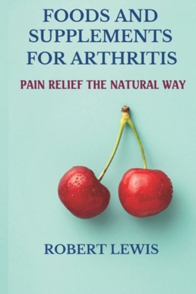 Cover for Robert Lewis · Foods and Supplements for Arthritis (Paperback Book) (2020)