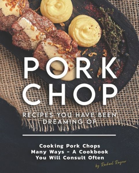 Cover for Rachael Rayner · Pork Chop Recipes You Have Been Dreaming Of (Paperback Book) (2020)