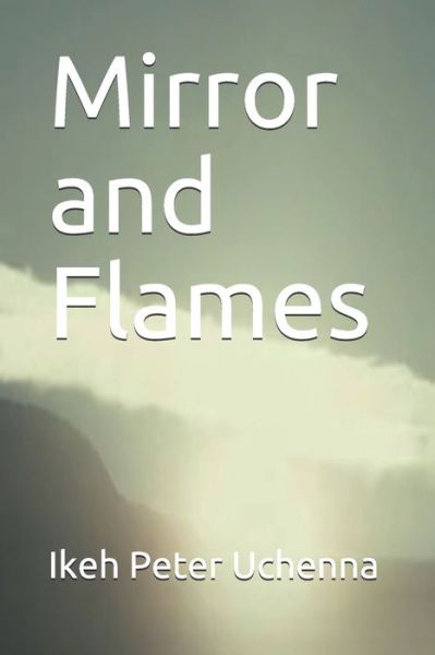 Cover for Ikeh Peter Uchenna · Mirror and Flames (Paperback Book) (2020)