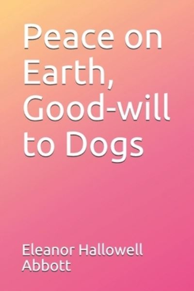 Cover for Eleanor Hallowell Abbott · Peace on Earth, Good-will to Dogs (Paperback Book) (2020)