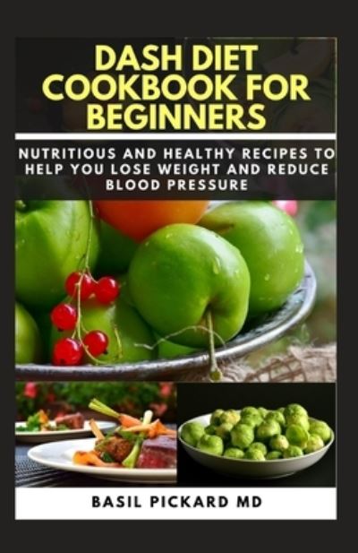 Cover for Basil Pickard · Dash Diet Cookbook for Beginners (Paperback Book) (2020)