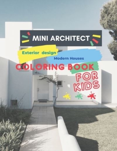 Cover for Mod Coloring · Mini Architect exterior design Modern houses Coloring Book for kids: Coloring Book for kids Fun with modern design for houses . Activity Workbook for Toddlers &amp; Kids Contains 30 completely unique coloring pages (Pocketbok) (2020)