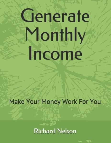 Cover for Richard D Nelson · Generate Monthly Income (Taschenbuch) (2021)