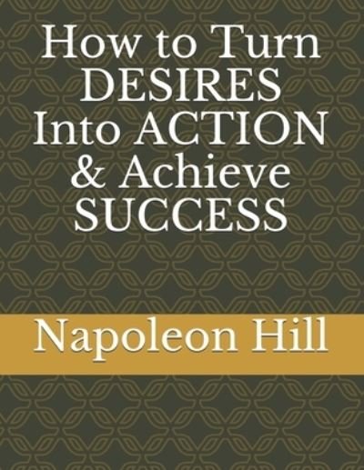Cover for Napoleon Hill · How to Turn DESIRES Into ACTION &amp; Achieve SUCCESS (Pocketbok) (2021)