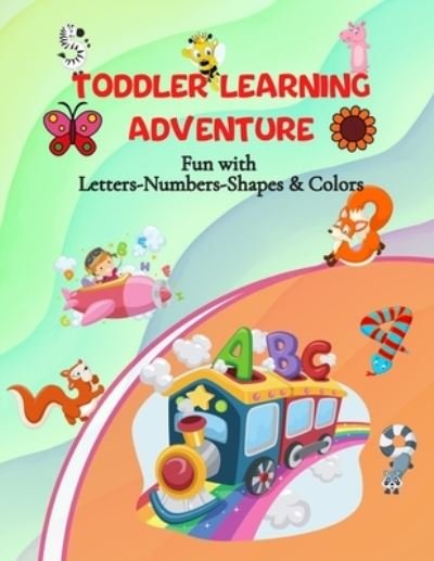 Cover for Mofijul Publishing House · Toddler Learning Adventure: Fun with Letters-Numbers-Shapes &amp; Colors/ Best Colorful Learning Book for Preschoolers/ Premium color pages (Paperback Bog) (2021)