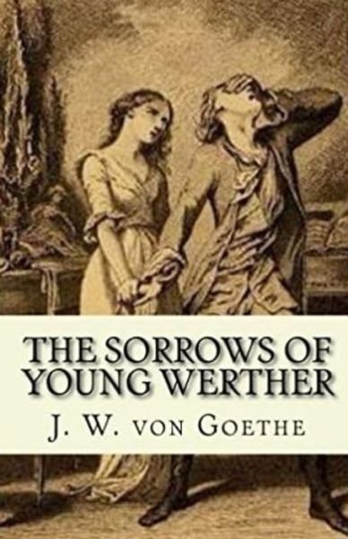The Sorrows of Young Werther Illustrated - Johann Wolfgang Von Goethe - Books - Independently Published - 9798744822118 - April 25, 2021