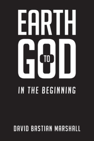 Cover for David Bastian Marshall · Earth to God: In The Beginning (Paperback Book) (2022)