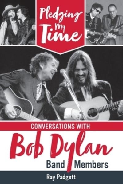 Pledging My Time: Conversations with Bob Dylan Band Members - Ray Padgett - Bøker - Ewp Press - 9798988178118 - 6. juni 2023