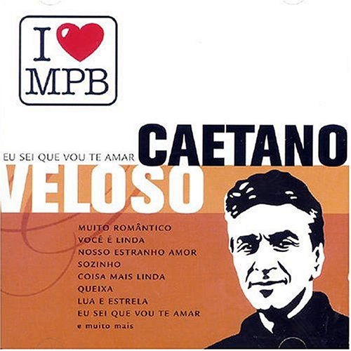 Eu Sei Que Vou Te Amar: I Love Mpb - Caetano Veloso - Musik - Universal - 0602498194119 - 19 oktober 2004