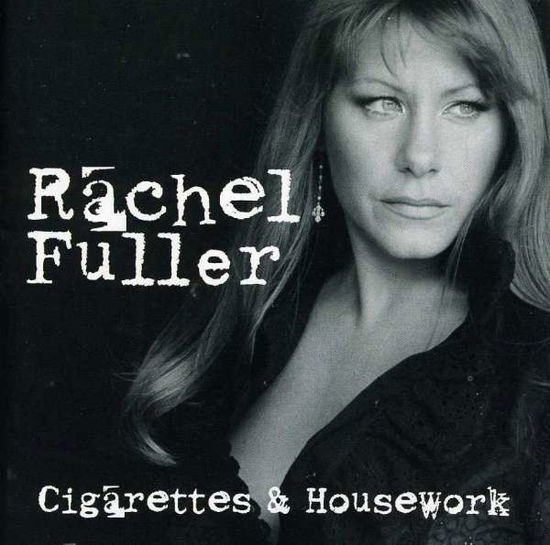 Cigarettes & Housework - Rachel Fuller - Muzyka - UNIVERSAL - 0602498631119 - 10 sierpnia 2004