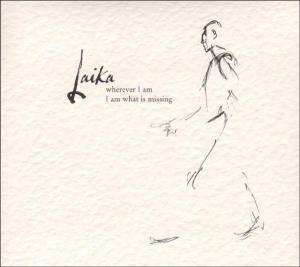 Wherever I Am I Am What is Missing - Laika - Music - TOO PURE - 0644918014119 - July 16, 2010