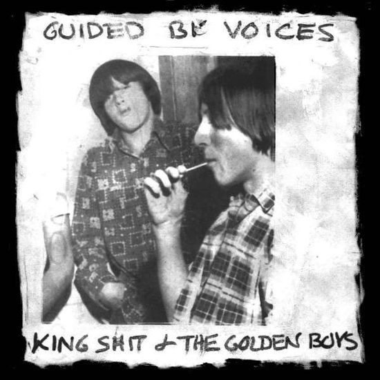 King Shit and the Golden Boys - Guided by Voices - Musik - ALTERNATIVE - 0753417006119 - 27. Januar 2015