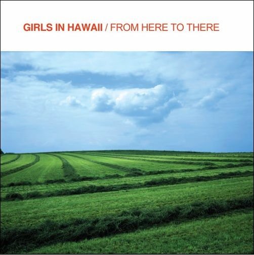 From Here To There - Girls In Hawaii - Musiikki - 62TV - 3298498002119 - maanantai 13. syyskuuta 2021