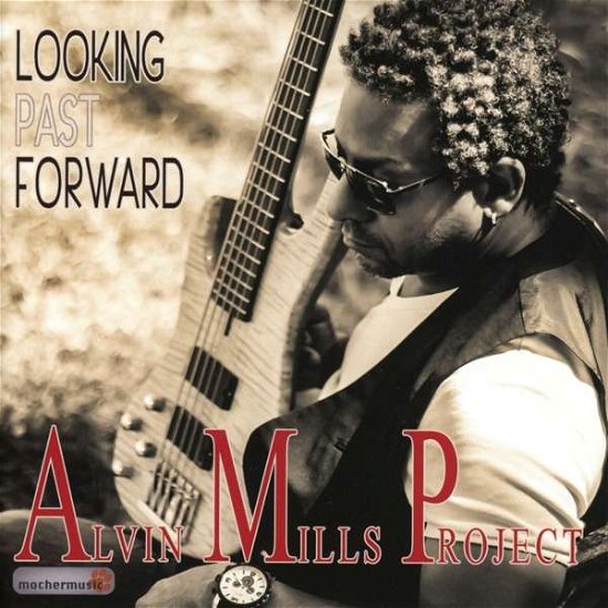 Looking Past Forward - Alvin Mills Project - Music - MOCHER MUSIC - 4260356690119 - November 23, 2016
