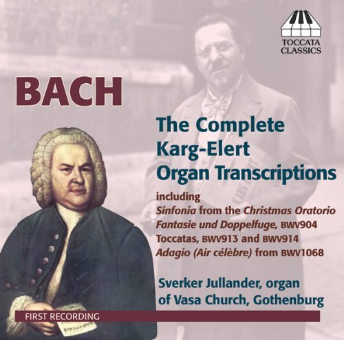 Bach, J.S / Karg-Elert: Organ Transcriptions - Sverker Jullander - Musik - TOCCATA - 5060113441119 - 25. juli 2013